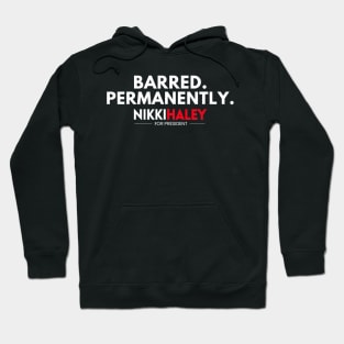 Barred Permanently Nikki Haley for President 2024 Hoodie